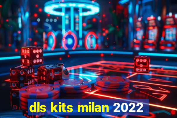 dls kits milan 2022